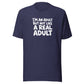 I'm an Adult But Not Like a Real Adult Everyday T-Shirt