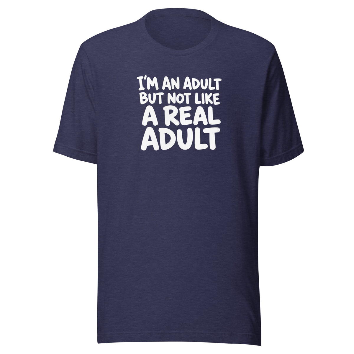 I'm an Adult But Not Like a Real Adult Everyday T-Shirt