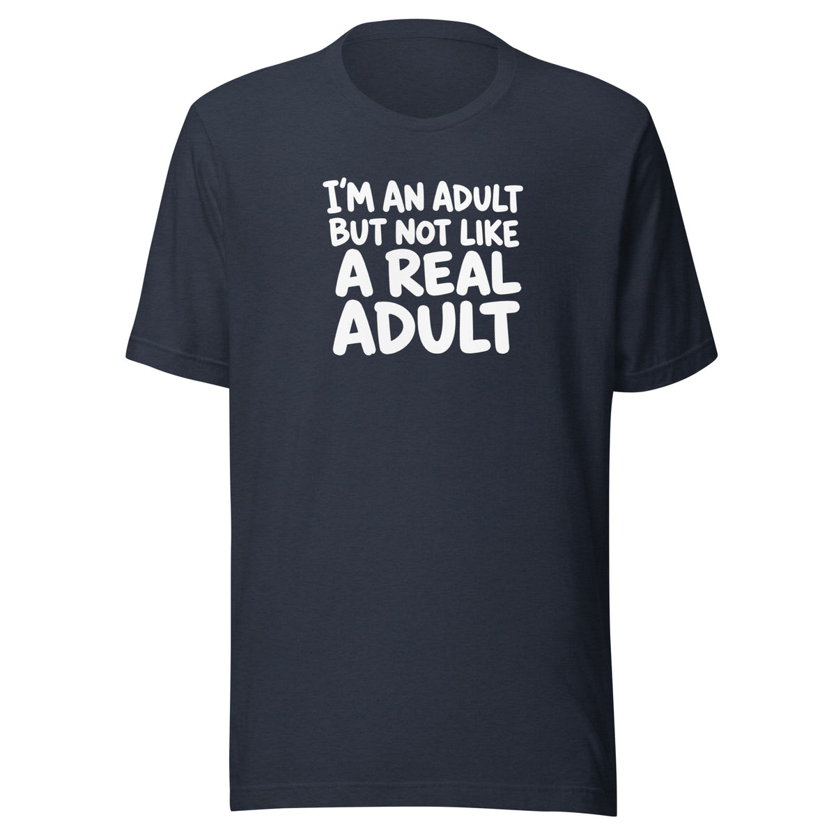 I'm an Adult But Not Like a Real Adult Everyday T-Shirt