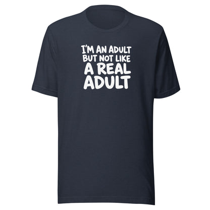 I'm an Adult But Not Like a Real Adult Everyday T-Shirt