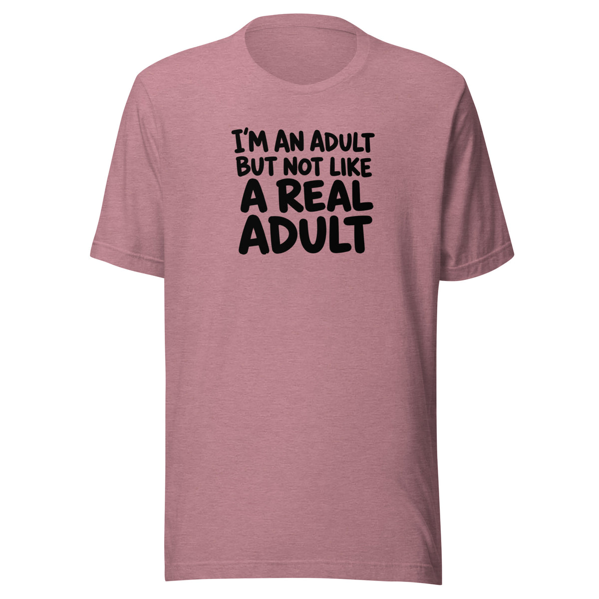 I'm an Adult But Not Like a Real Adult Everyday T-Shirt