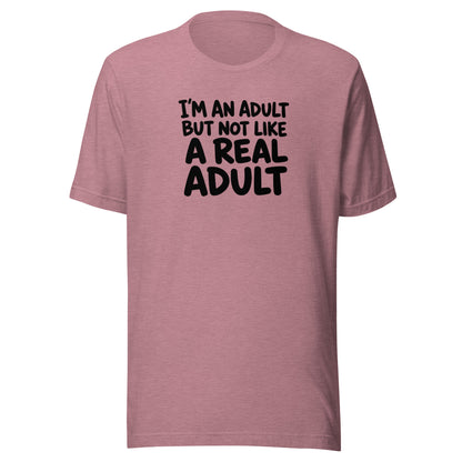 I'm an Adult But Not Like a Real Adult Everyday T-Shirt