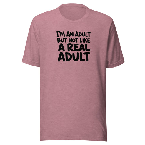 I'm an Adult But Not Like a Real Adult Everyday T-Shirt