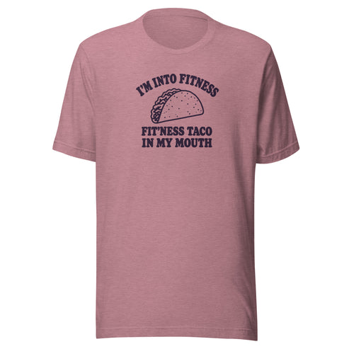 Fit’ness Taco in My Mouth Everyday T-Shirt
