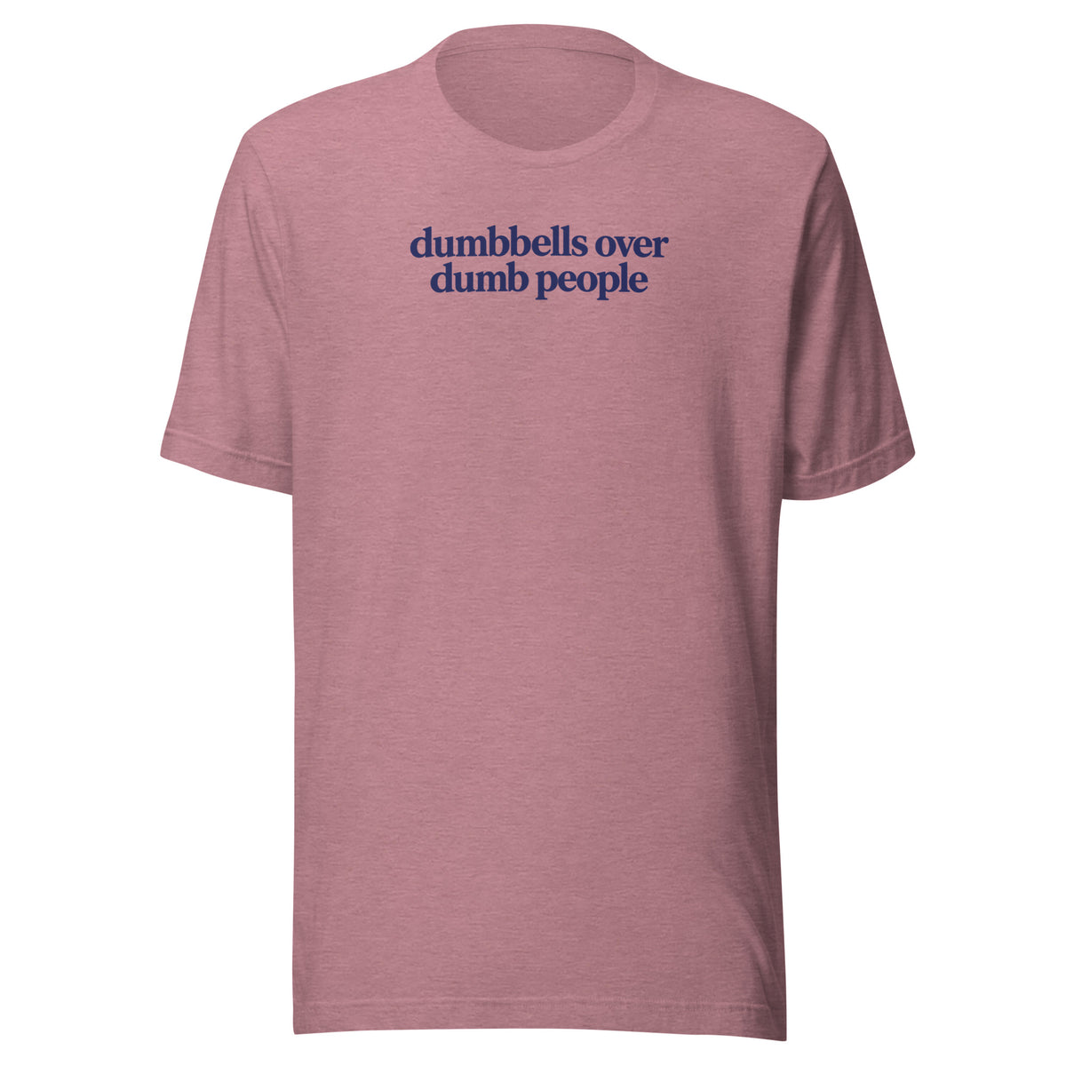 Dumbbells Over Dumb People Everyday T-Shirt