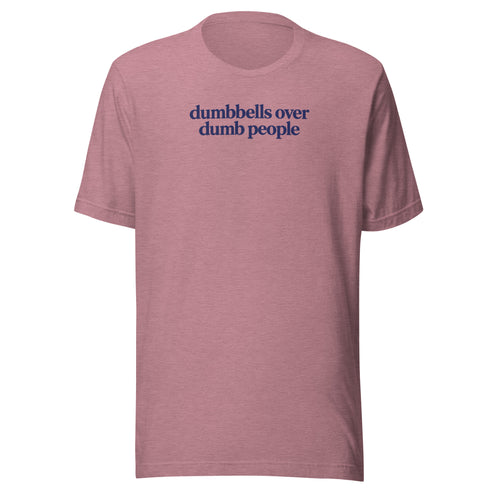 Dumbbells Over Dumb People Everyday T-Shirt