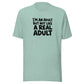 I'm an Adult But Not Like a Real Adult Everyday T-Shirt