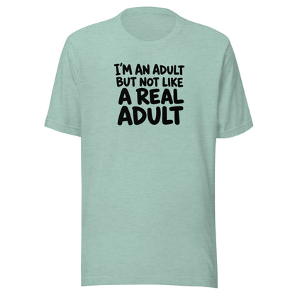 I'm an Adult But Not Like a Real Adult Everyday T-Shirt