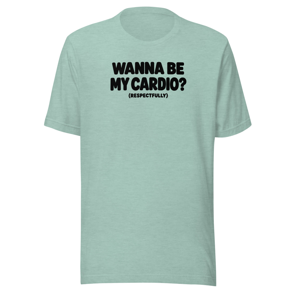 Wanna Be My Cardio? Everyday T-Shirt