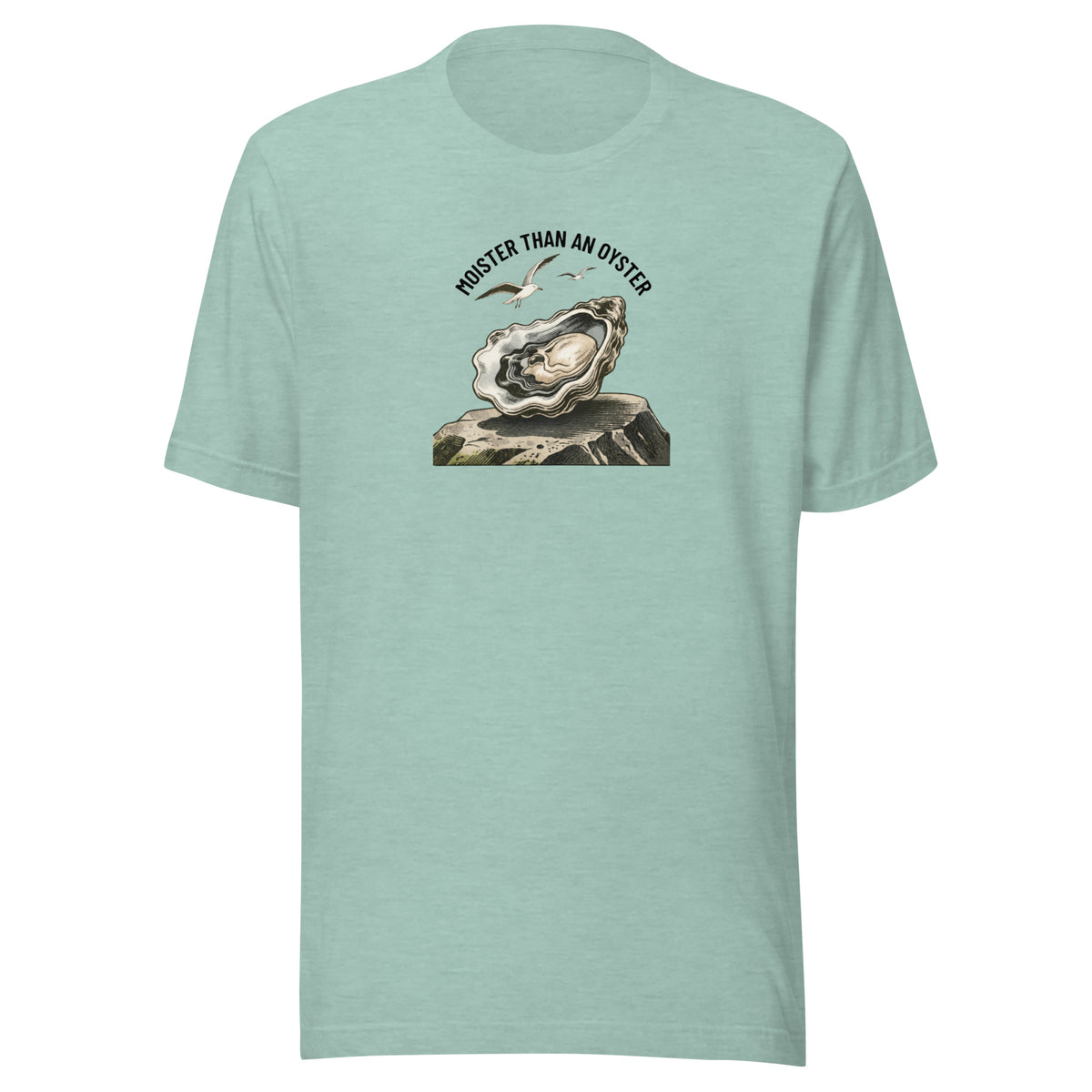Moister Than an Oyster Everyday T-Shirt