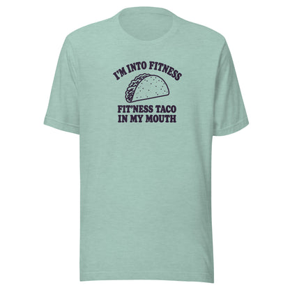 Fit’ness Taco in My Mouth Everyday T-Shirt