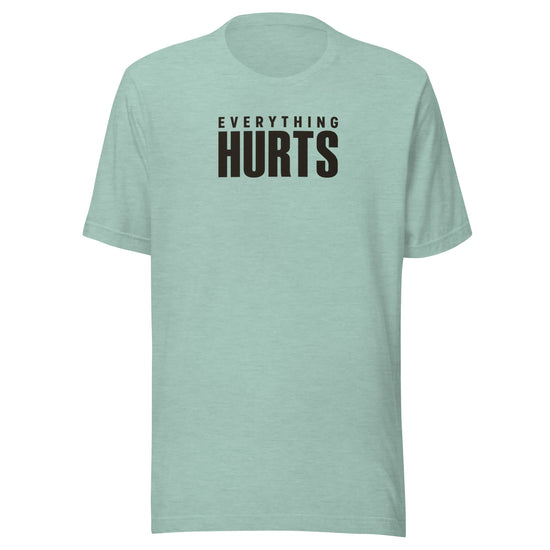 Everything Hurts Everyday T-Shirt