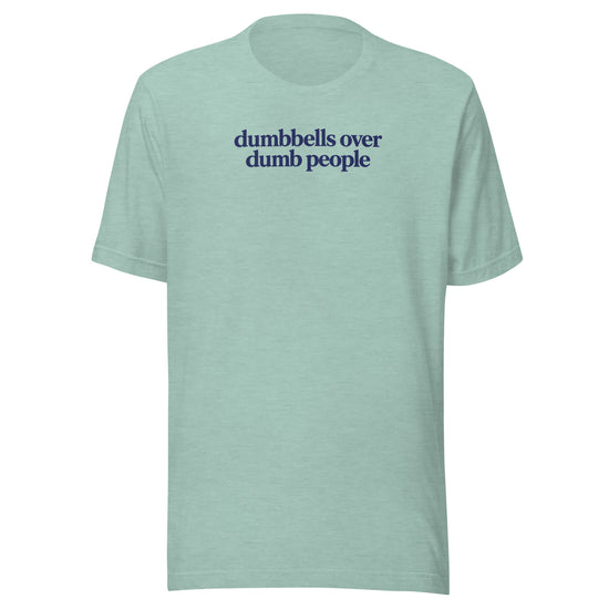 Dumbbells Over Dumb People Everyday T-Shirt