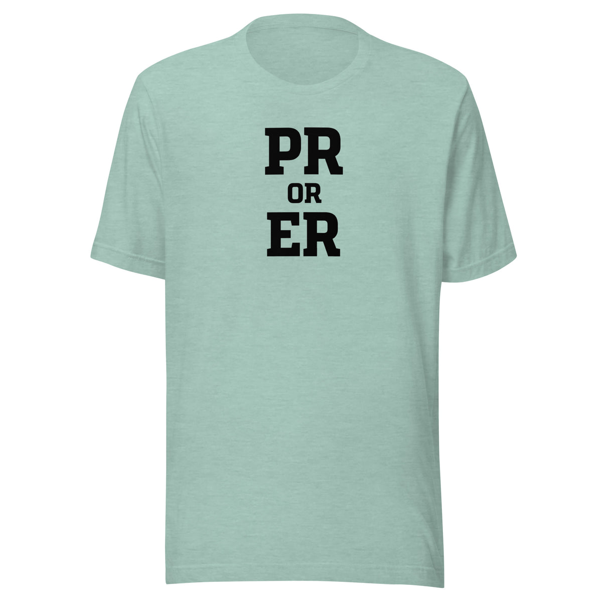 PR or ER Everyday T-Shirt