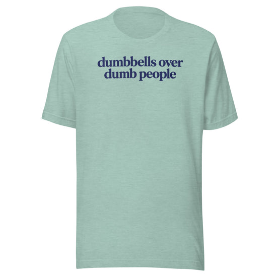 Dumbbells Over Dumb People Everyday T-Shirt