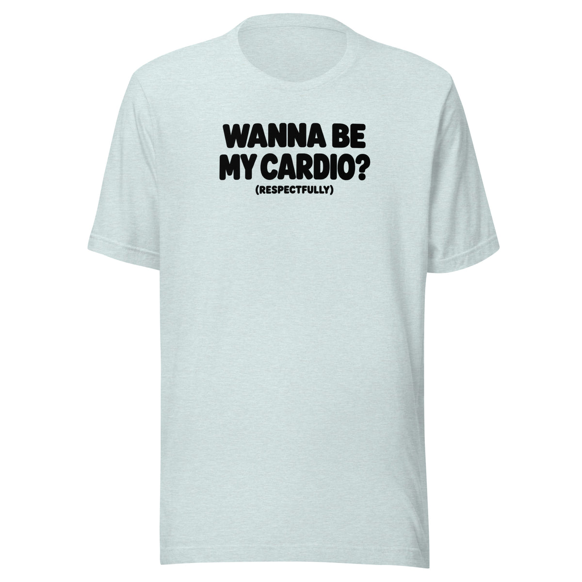 Wanna Be My Cardio? Everyday T-Shirt