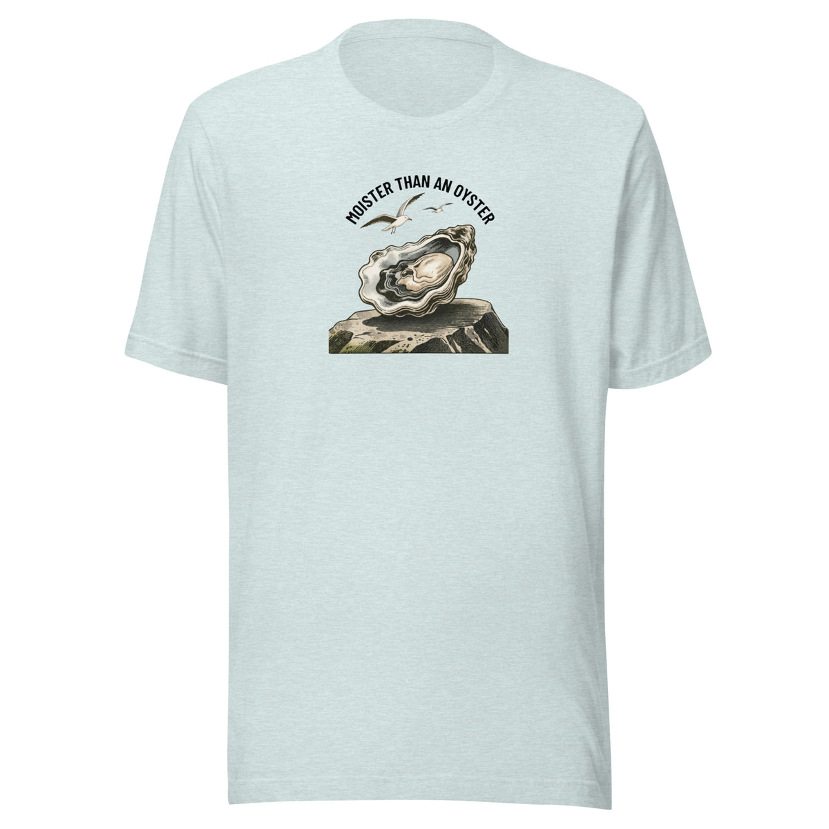 Moister Than an Oyster Everyday T-Shirt