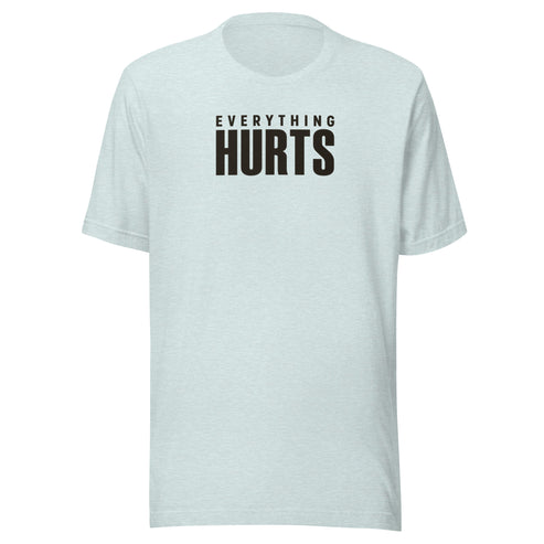 Everything Hurts Everyday T-Shirt