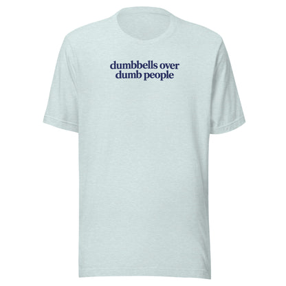 Dumbbells Over Dumb People Everyday T-Shirt