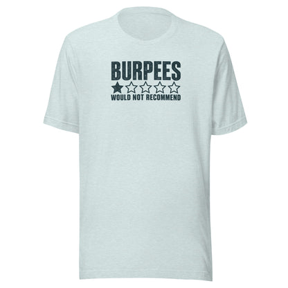 Burpees: Would Not Recommend Everyday T-Shirt