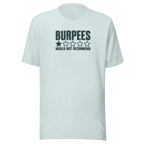 Burpees: Would Not Recommend Everyday T-Shirt
