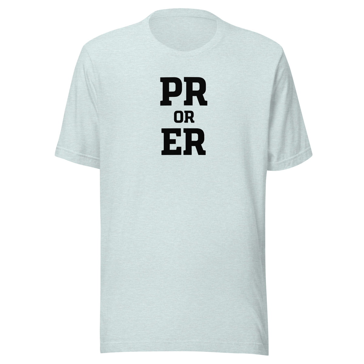 PR or ER Everyday T-Shirt