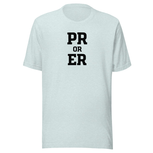 PR or ER Everyday T-Shirt