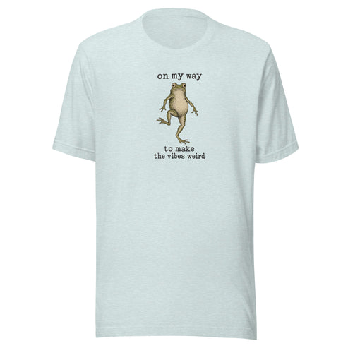 On My Way to Make the Vibes Weird Everyday T-Shirt
