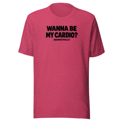 Wanna Be My Cardio? Everyday T-Shirt