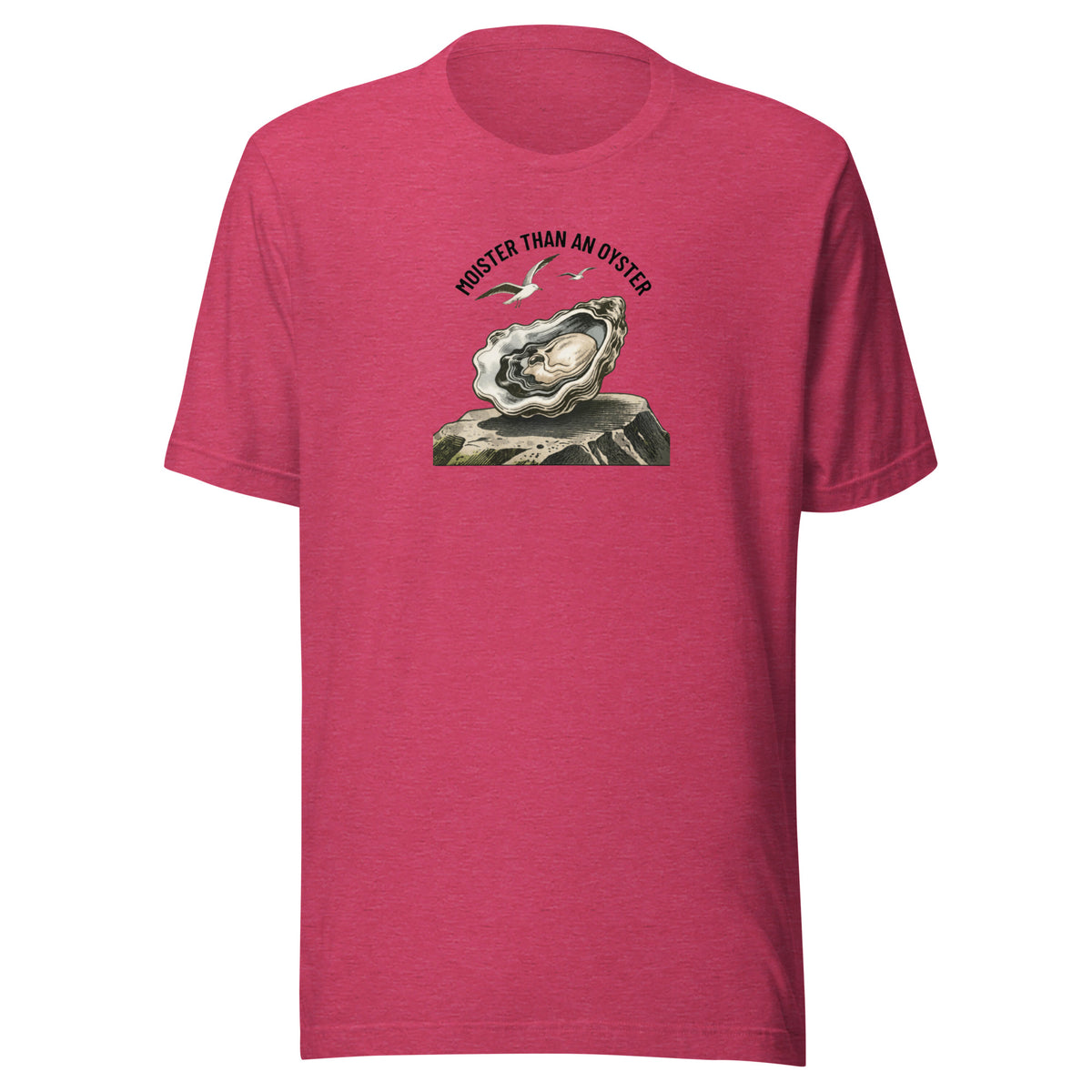Moister Than an Oyster Everyday T-Shirt