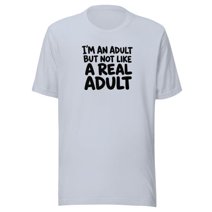 I'm an Adult But Not Like a Real Adult Everyday T-Shirt