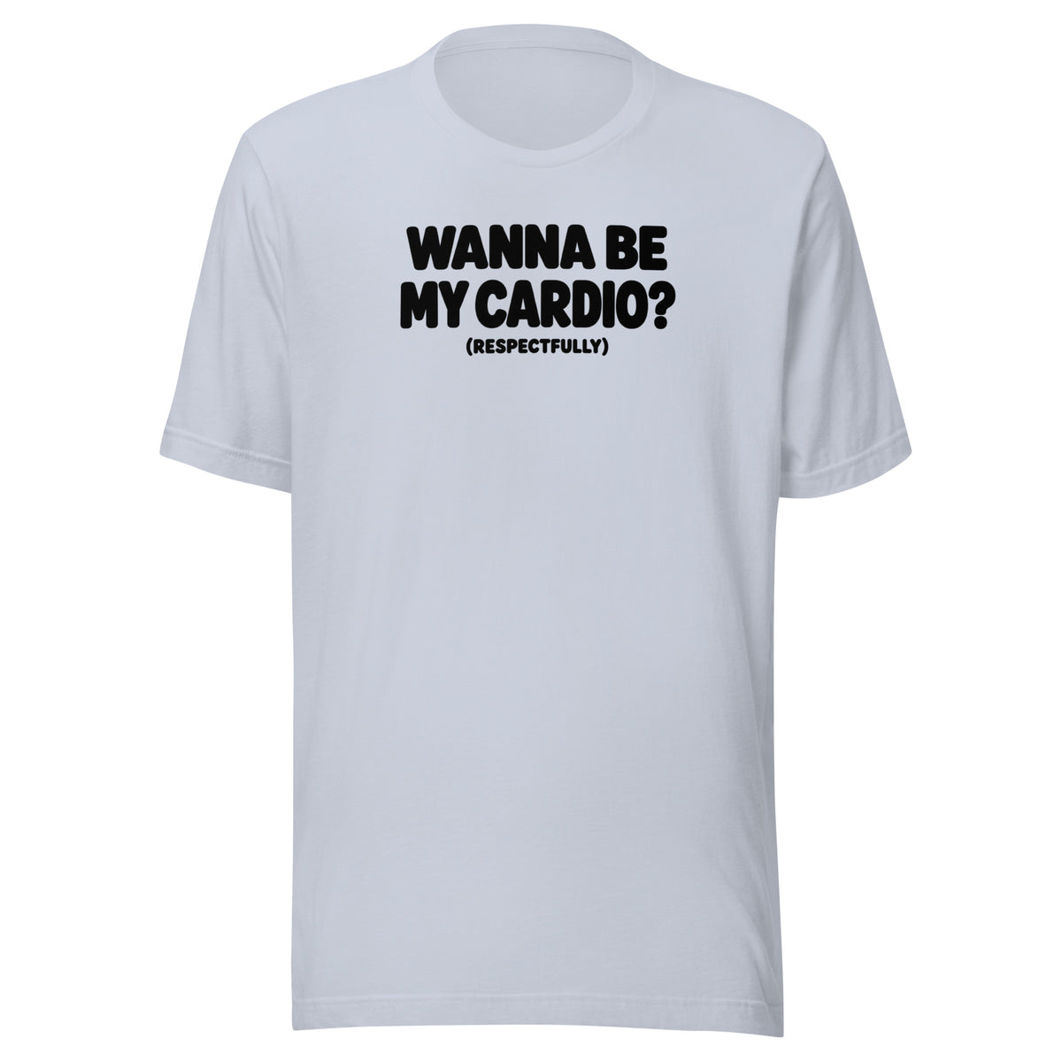 Wanna Be My Cardio? Everyday T-Shirt