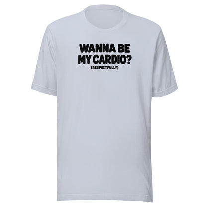 Wanna Be My Cardio? Everyday T-Shirt
