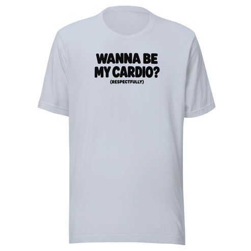 Wanna Be My Cardio? Everyday T-Shirt