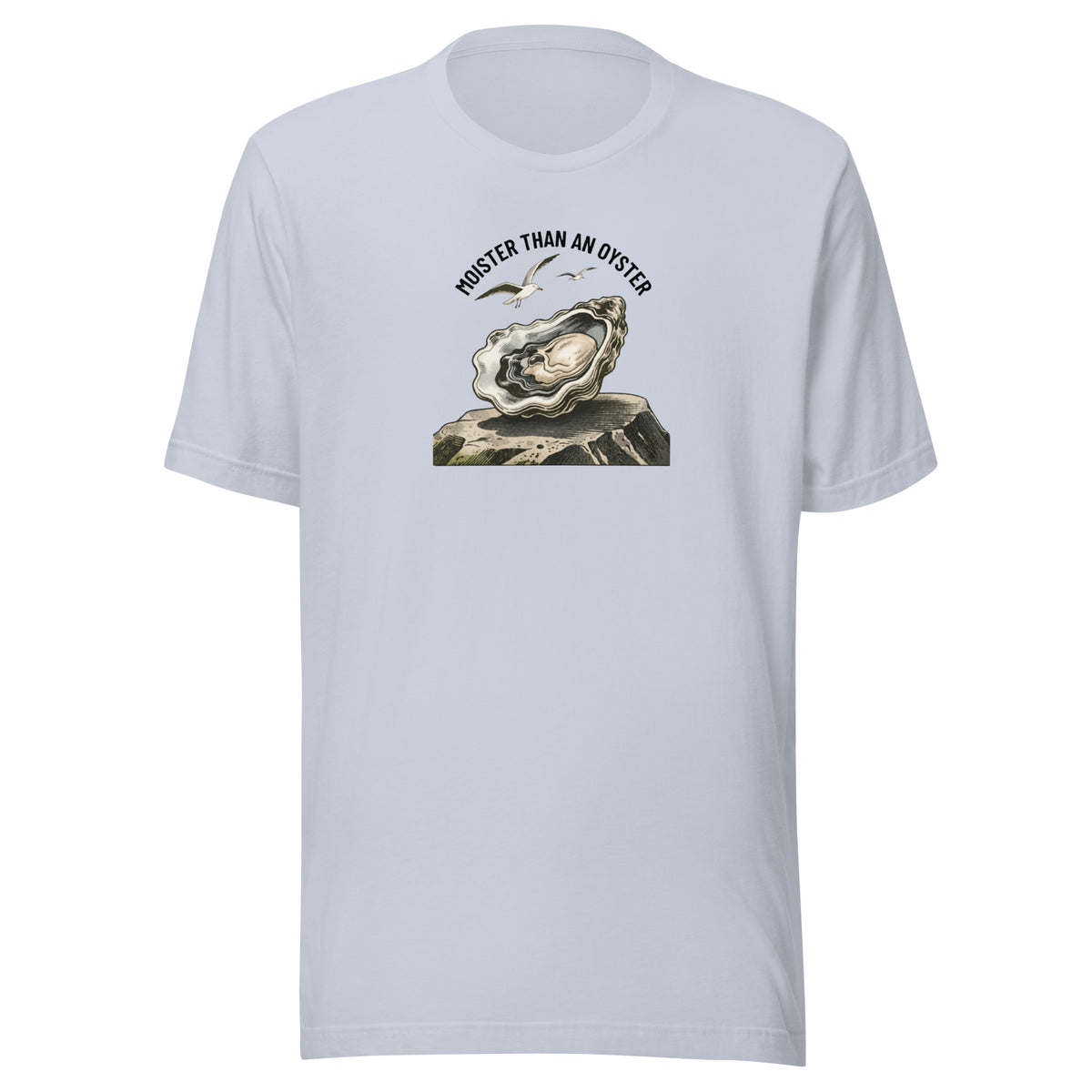 Moister Than an Oyster Everyday T-Shirt