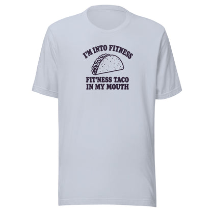 Fit’ness Taco in My Mouth Everyday T-Shirt