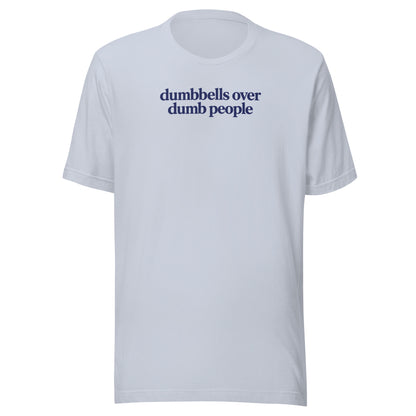 Dumbbells Over Dumb People Everyday T-Shirt