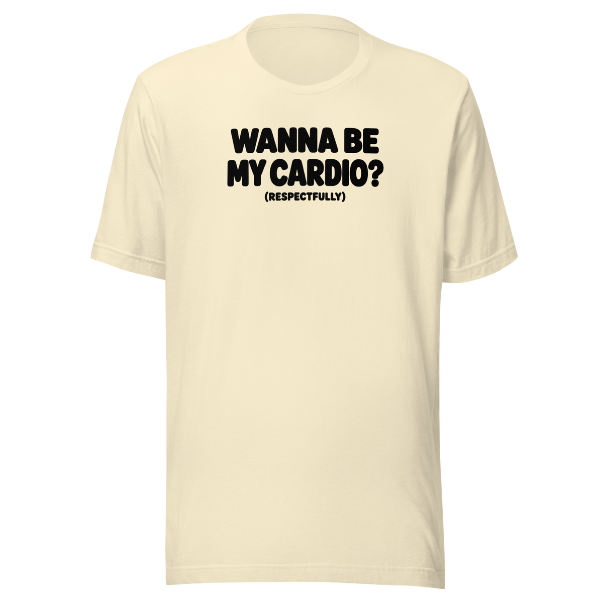 Wanna Be My Cardio? Everyday T-Shirt