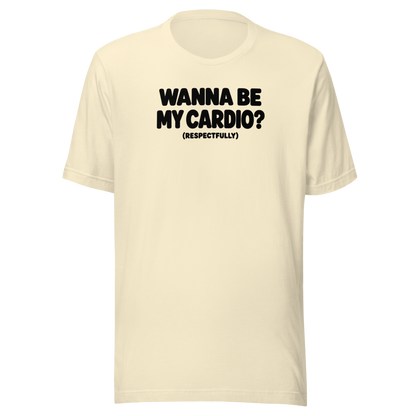 Wanna Be My Cardio? Everyday T-Shirt