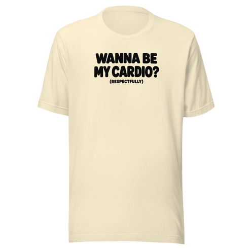 Wanna Be My Cardio? Everyday T-Shirt