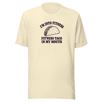 Fit’ness Taco in My Mouth Everyday T-Shirt