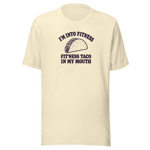 Fit’ness Taco in My Mouth Everyday T-Shirt