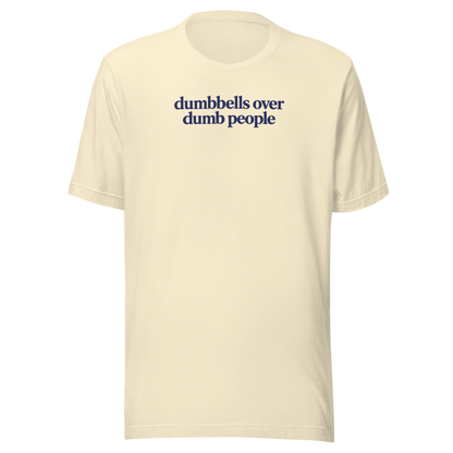 Dumbbells Over Dumb People Everyday T-Shirt