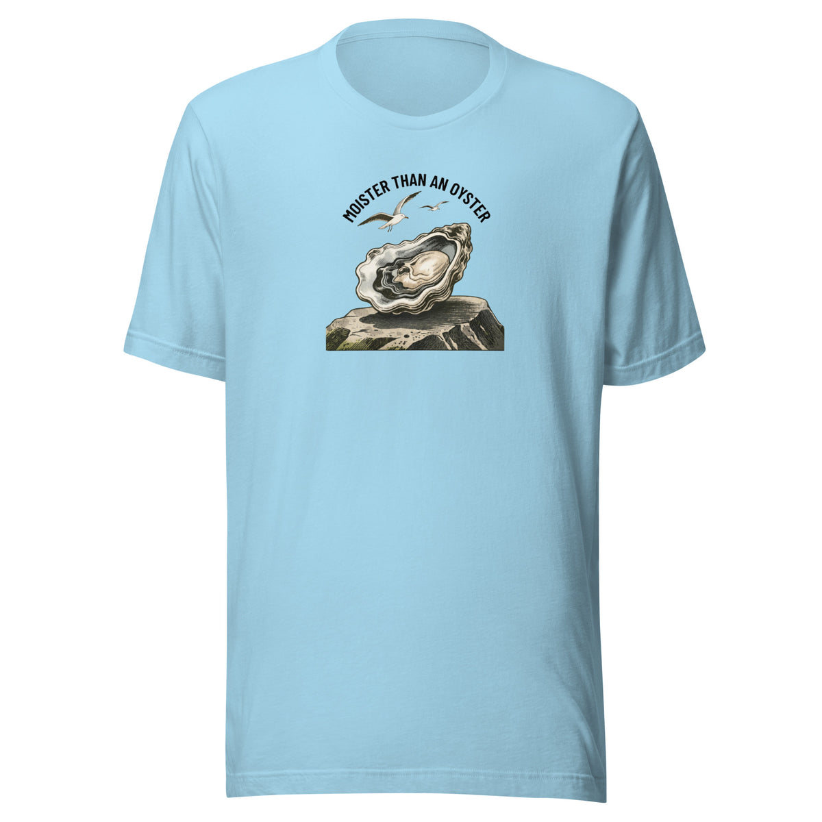 Moister Than an Oyster Everyday T-Shirt