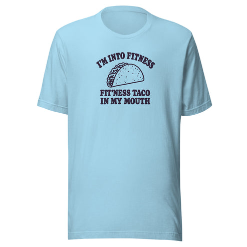 Fit’ness Taco in My Mouth Everyday T-Shirt
