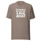 I'm an Adult But Not Like a Real Adult Everyday T-Shirt