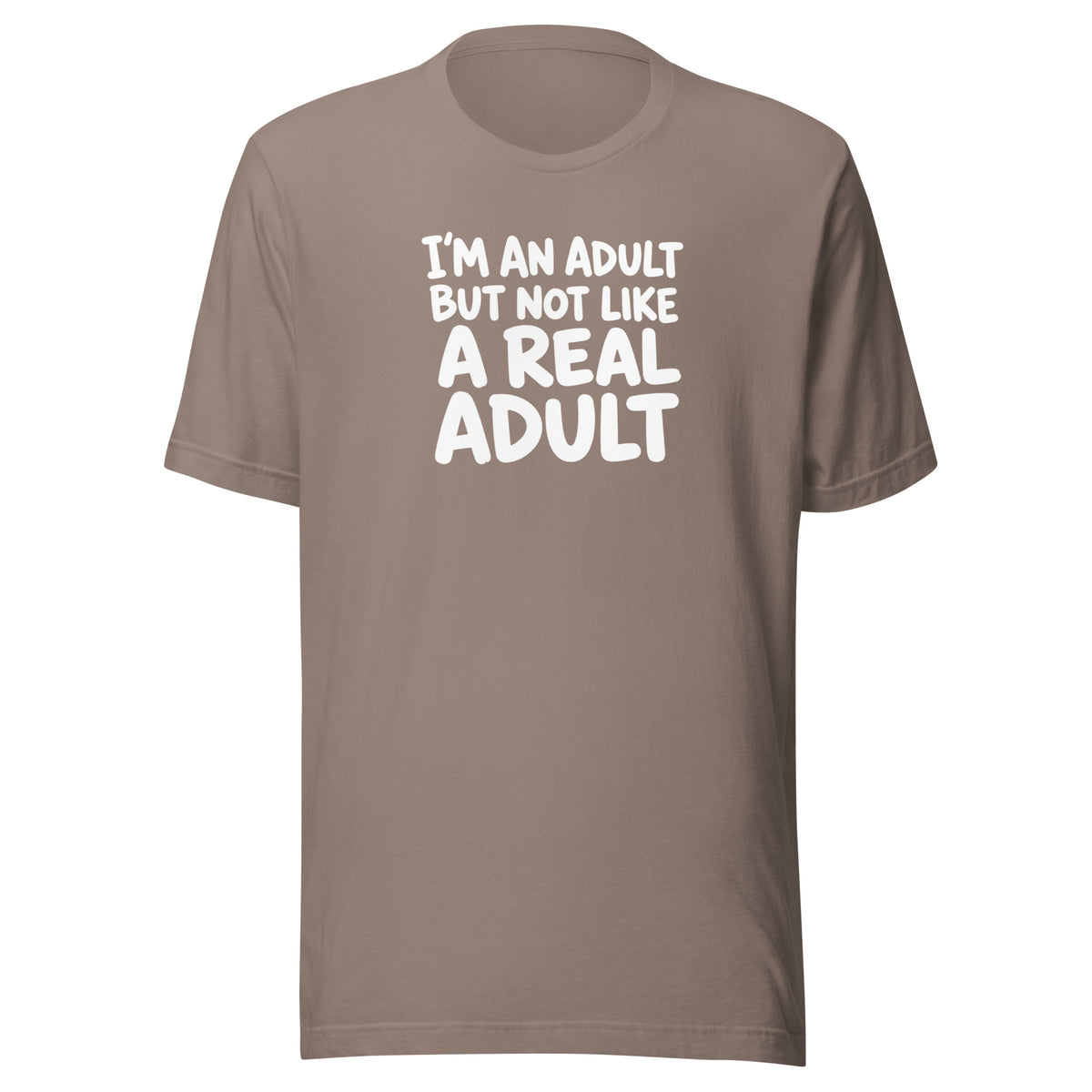 I'm an Adult But Not Like a Real Adult Everyday T-Shirt