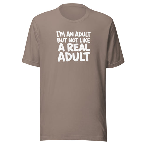 I'm an Adult But Not Like a Real Adult Everyday T-Shirt