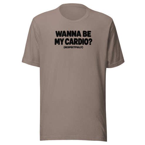 Wanna Be My Cardio? Everyday T-Shirt