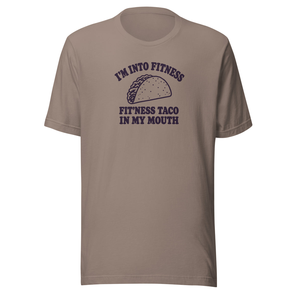 Fit’ness Taco in My Mouth Everyday T-Shirt